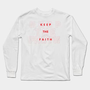 Keep the Faith (in Red) - Faith-Filled Christian Long Sleeve T-Shirt
